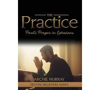The Practice: Paul's Prayers in Ephesians: 3