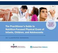 The Practitioner's Guide to Nutrition-Focused Physical Exam of Infants, Children, and Adolescents: An Illustrated Handbook