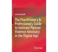 The Practitioner's & Professional's Guide to Intimate Partner Violence Advocacy in the Digital Age