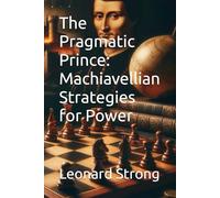 The Pragmatic Prince: Machiavellian Strategies for Power