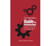 The Pragmatist's Guide to Relationships: Ruthlessly Optimized Strategies for Dating, Sex, and Marriage