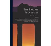 The Prairie Provinces; a Short History of Manitoba, Saskatchewan, an (Tascabile)