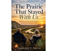 The Prairie That Stayed With Us: Reflections From North Dakota's Wide Skies and Open Lands