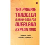 The Prairie Traveler: A Hand-book for Overland Expeditions