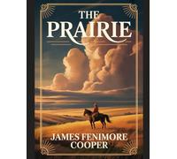 The Prairie: With Introduction, Author Biography, and Literary Analysis