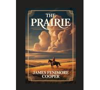 The Prairie: With Introduction, Author Biography, and Literary Analysis