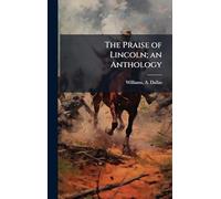 The Praise of Lincoln; an Anthology