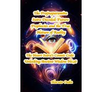 The Prajnaparamita Sutra Decoded: Future Prophecies and the True Nature of Reality