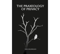 The Praxeology of Privacy