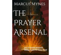 The Prayer Arsenal: 111 Scripture Powered Declarations for Every Need