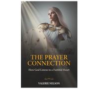 The Prayer Connection: How God Listens to a Faithful Heart