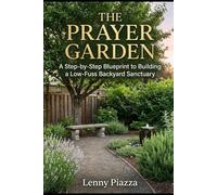 The Prayer Garden: A Step-by-Step Blueprint to Building a Low-Fuss Backyard Sanctuary