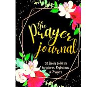 The Prayer Journal: 52 Weeks to Write in Scriptures, Reflections & Prayers | Inspirational Bible Verses & Devotional Guided Prayer | Black Gold Floral Theme Borders | 8.5 x 11 inches Large Size