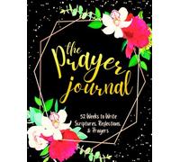 The Prayer Journal: 52 Weeks to Write in Scriptures, Reflections & Prayers | Inspirational Bible Verses & Devotional Guided Prayer | Black Gold Floral Theme Borders | 8.5 x 11 inches Large Size