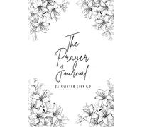 The Prayer Journal: A Quiet Place to Pray, Reflect, and Grow in Faith