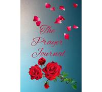The Prayer Journal: A Sacred Space For Prayers, Promises and Praise