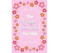 The Prayer Journal For Girls: A simple faith based Prayer Notebook for young girls