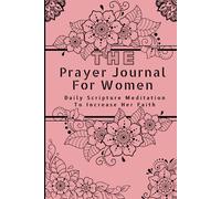 The Prayer Journal For Women: Daily Scripture Meditation To Increase Her Faith