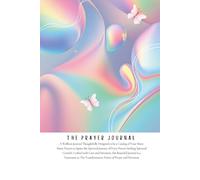 THE PRAYER JOURNAL: Thoughtfully Designed to be a Catalog of Your Many Prayers.