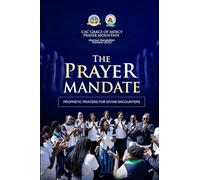 THE PRAYER MANDATE: PROPHETIC PRAYERS FOR DIVINE ENCOUNTERS