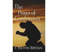 The Prayer of Confession: How to Cry out to God for Mercy (A Devotional Commentary and Prayers from Psalm 51)
