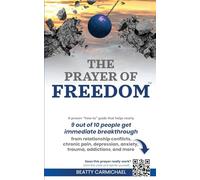 The Prayer of Freedom: God's breakthrough approach to prayer that frees you from many forms of chronic pain, chronic health issues, anxiety, ... addictions and other life challenges