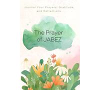 The Prayer of Jabez: A Journal for Your Prayers, Gratitude, and Reflections: A Guided Prayer Companion to Unlock God’s Blessings, Expand Your Faith, and Experience Divine Growth