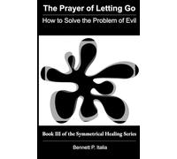 The Prayer of Letting Go: How to Solve the Problem of Evil