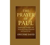 The Prayer of Paul: Supplications, Strategies, and Secrets for Living a Purposeful and Powerful Life