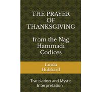 THE PRAYER OF THANKSGIVING from the Nag Hammadi Codices: Translation and Mystic Interpretation