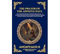 The Prayer of the Apostle Paul: The Ancient Gnostic Invocation for Divine Grace - A Profound Nag Hammadi Text Exploring Spiritual Healing, the Inner Christ, and the Soul's Ascent to the Light: 72
