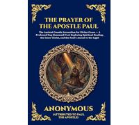 The Prayer of the Apostle Paul: The Ancient Gnostic Invocation for Divine Grace - A Profound Nag Hammadi Text Exploring Spiritual Healing, the Inner ... Print Deluxe Edition For Easy Reading): 72