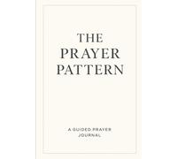 The Prayer Pattern: A Guided Journal for Praying God’s Way