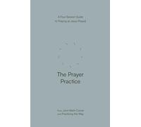 The Prayer Practice: A Four-Session Guide to Praying As Jesus Prayed
