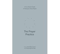 The Prayer Practice: A Four-Session Guide to Praying as Jesus Prayed (Practicing the Way)