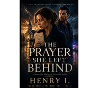THE PRAYER SHE LEFT BEHIND: A Christian Romantic Suspense Novel of Faith, Secrets, and Second Chances