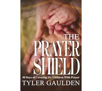 The Prayer Shield: 30 Days of Covering My Children With Prayer