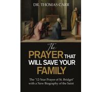 The Prayer That Will Save Your Family: The 12-year Prayer of St. Bridget of Sweden With a New Biography of the Saint