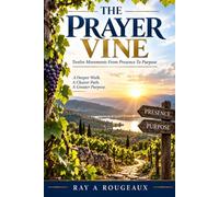 The Prayer Vine: Twelve Movements From Presence To Purpose