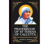 THE PRAYERBOOK OF ST TERESA OF CALCUTTA: Powerful Novena, Litany, And Chaplet To The Patroness Of The Sick And Dying, Families In Need, And Those In Exile