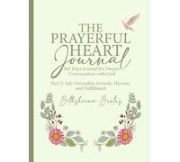 The Prayerful Heart Journal: 365 Days Journal For Deeper Conversation with God - July-December Edition: Part 2: July-December Growth, Harvest, and Fulfillment