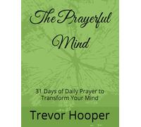 The Prayerful Mind: 31 Days of Daily Prayer to Transform Your Mind