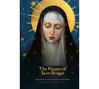 The Prayers of Saint Bridget: One-Year & Twelve-Year Devotions, with Readings from the Revelations
