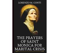 THE PRAYERS OF SAINT MONICA FOR MARITAL CRISIS: 3 Powerful Novenas, Chaplet, & Litany For Husbands & Wives Who Refuse to Give Up