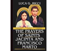THE PRAYERS OF SAINTS JACINTA & FRANCISCO MARTO: Powerful Novena, Litany, Chaplet Prayer & Emergency Supplications For Conversion Of Sinners, Peace In Families, & Protection During Trials