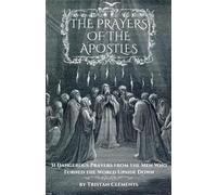 The Prayers of The Apostles: 31 Dangerous Prayers From The Men Who Turned The World Upside Down