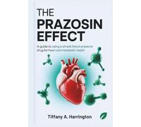 The Prazosin Effect: A Guide to Using a Simple Blood Pressure Drug for Heart and Metabolic Health