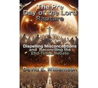 The Pre-Day of the Lord Rapture:: Dispelling Misconceptions and Reconciling the End-Time Debate