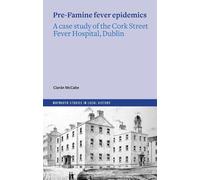 The Pre-Famine Fever Epidemics: A case study of the Cork Street Fever Hospital, Dublin