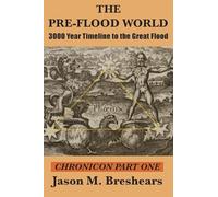 The Pre-Flood World: 3000 Year Timeline to the Great Flood: 1
